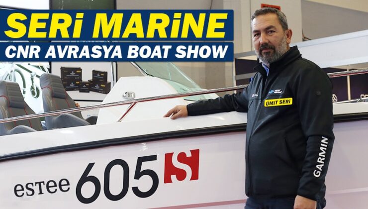Ümit Seri, Seri Marine – CNR Avrasya Boat Show’da yerini aldı taslak