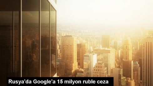 Google, Rusya’da Kişisel Verileri Yerelleştirmemesi Nedeniyle Para Cezası Aldı