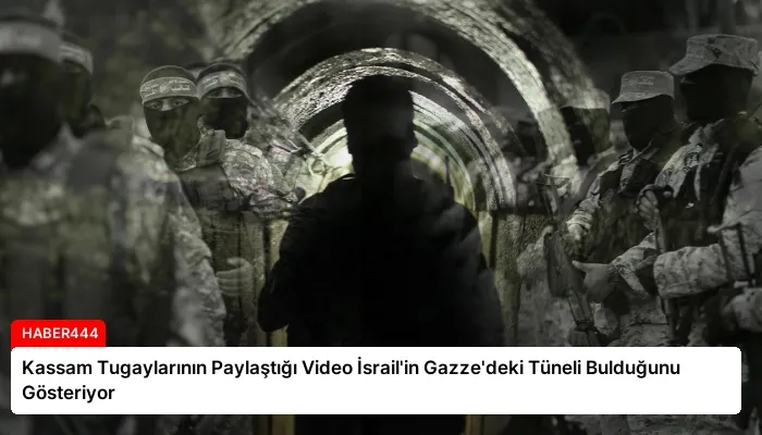 Kassam Tugaylarının Paylaştığı Video İsrail’in Gazze’deki Tüneli Bulduğunu Gösteriyor