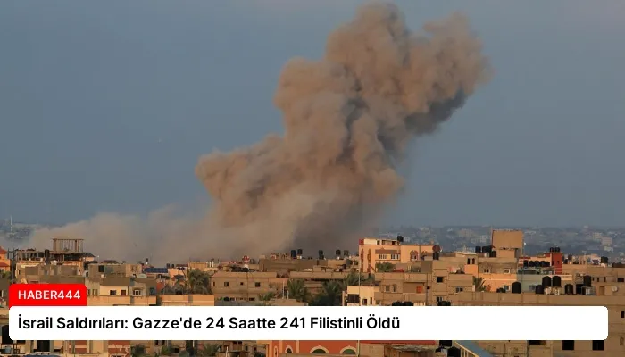 İsrail Saldırıları: Gazze’de 24 Saatte 241 Filistinli Öldü