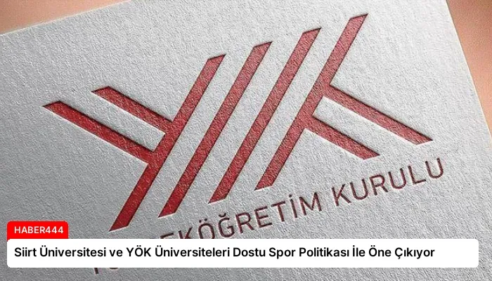 Siirt Üniversitesi ve YÖK Üniversiteleri Dostu Spor Politikası İle Öne Çıkıyor