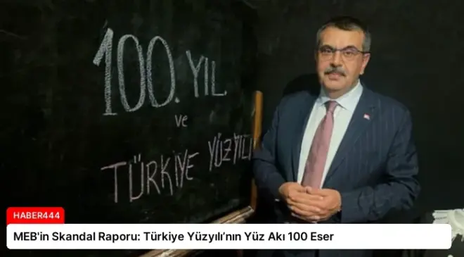 MEB’in Skandal Raporu: Türkiye Yüzyılı’nın Yüz Akı 100 Eser