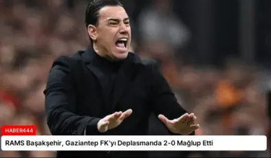 RAMS Başakşehir, Gaziantep FK’yı Deplasmanda 2-0 Mağlup Etti