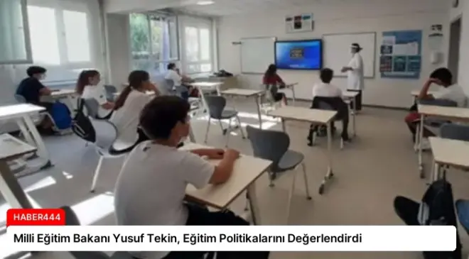 Milli Eğitim Bakanı Yusuf Tekin, Eğitim Politikalarını Değerlendirdi