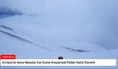 Erciyes’te Gece Mesaisi: Kar Ezme Araçlarıyla Pistler Daha Güvenli