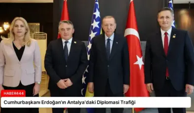Cumhurbaşkanı Erdoğan’ın Antalya’daki Diplomasi Trafiği