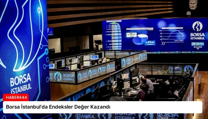 Borsa İstanbul’da Endeksler Değer Kazandı