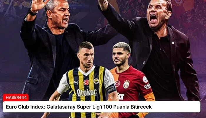 Euro Club Index: Galatasaray Süper Lig’i 100 Puanla Bitirecek