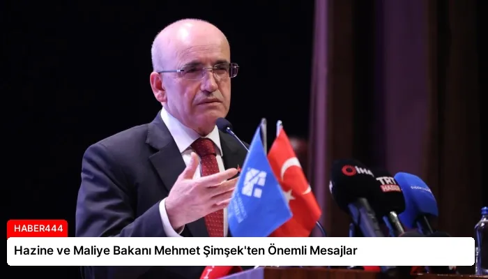 Hazine ve Maliye Bakanı Mehmet Şimşek’ten Önemli Mesajlar
