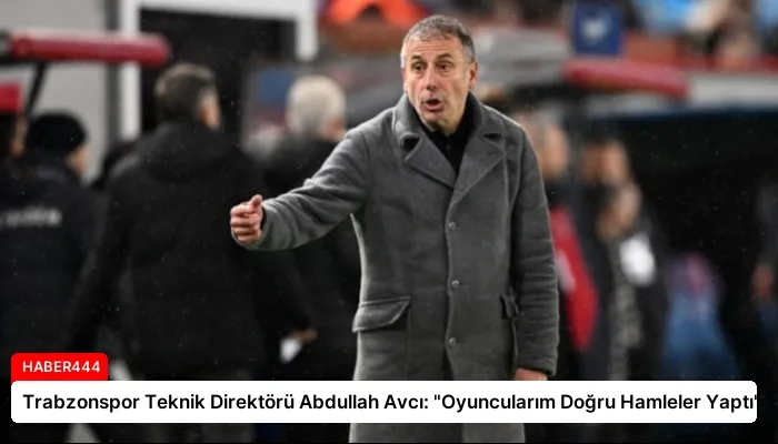 Trabzonspor Teknik Direktörü Abdullah Avcı: “Oyuncularım Doğru Hamleler Yaptı”
