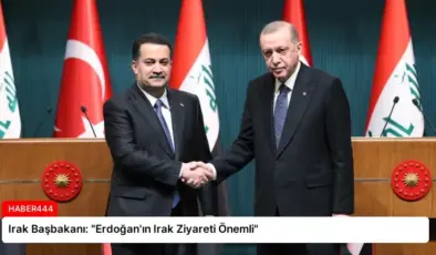 Irak Başbakanı: “Erdoğan’ın Irak Ziyareti Önemli”