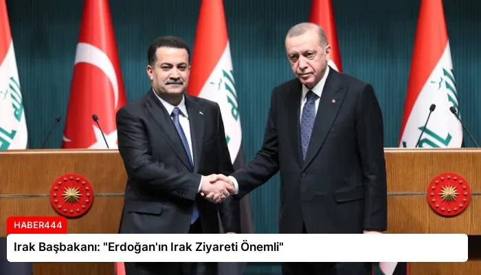 Irak Başbakanı: “Erdoğan’ın Irak Ziyareti Önemli”