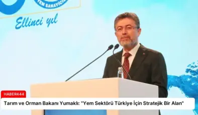 Tarım ve Orman Bakanı Yumaklı: “Yem Sektörü Türkiye İçin Stratejik Bir Alan”