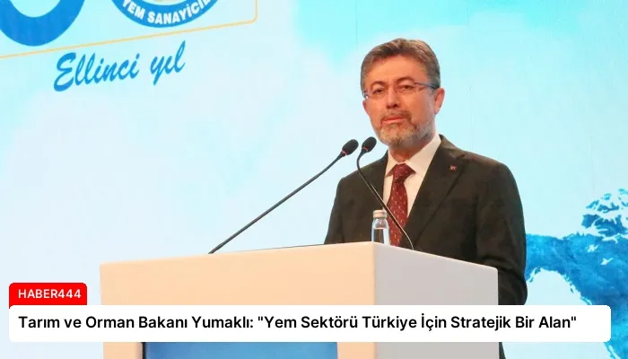 Tarım ve Orman Bakanı Yumaklı: “Yem Sektörü Türkiye İçin Stratejik Bir Alan”