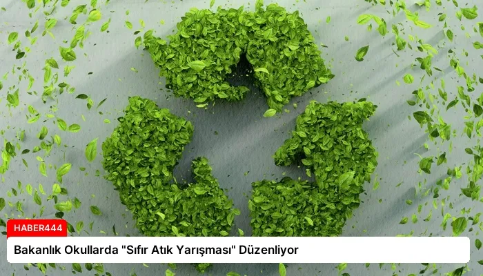 Bakanlık Okullarda “Sıfır Atık Yarışması” Düzenliyor