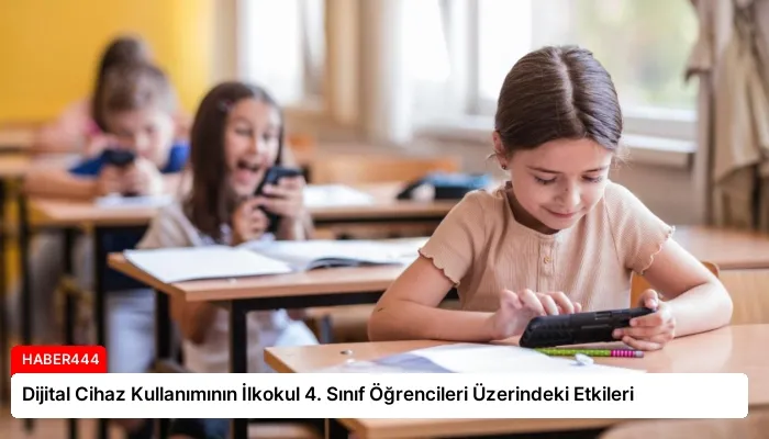 Dijital Cihaz Kullanımının İlkokul 4. Sınıf Öğrencileri Üzerindeki Etkileri