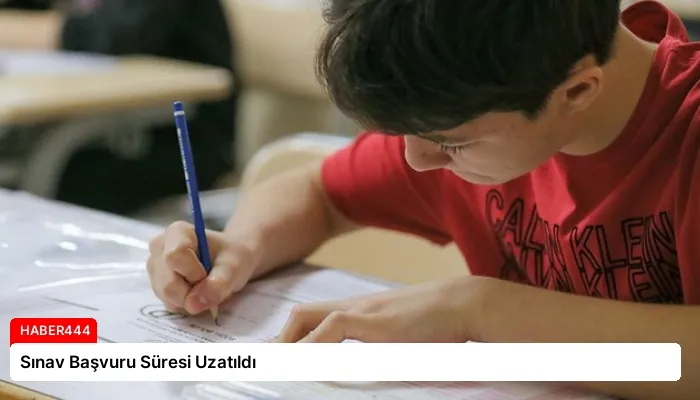 Sınav Başvuru Süresi Uzatıldı
