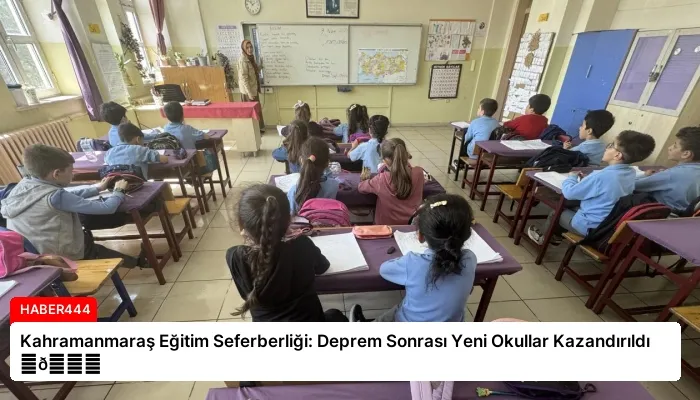 Kahramanmaraş Eğitim Seferberliği: Deprem Sonrası Yeni Okullar Kazandırıldı ⏬👇