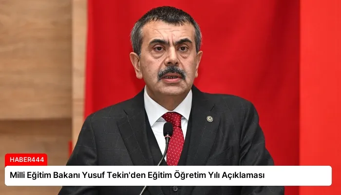 Milli Eğitim Bakanı Yusuf Tekin’den Eğitim Öğretim Yılı Açıklaması