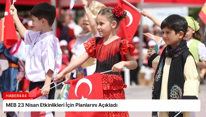 MEB 23 Nisan Etkinlikleri İçin Planlarını Açıkladı