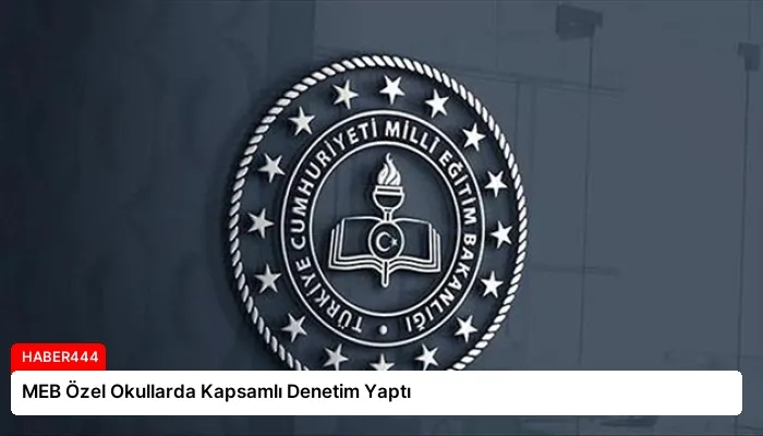 MEB Özel Okullarda Kapsamlı Denetim Yaptı