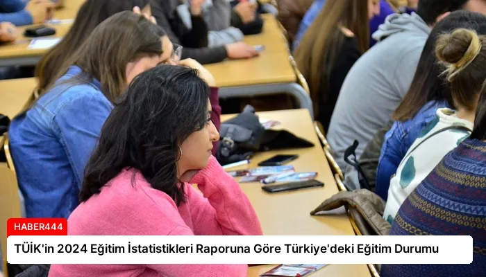 TÜİK’in 2024 Eğitim İstatistikleri Raporuna Göre Türkiye’deki Eğitim Durumu