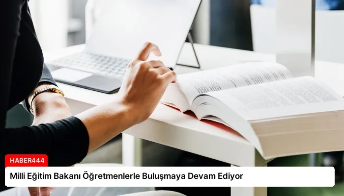 Milli Eğitim Bakanı Öğretmenlerle Buluşmaya Devam Ediyor