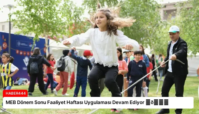 MEB Dönem Sonu Faaliyet Haftası Uygulaması Devam Ediyor ⏬👇