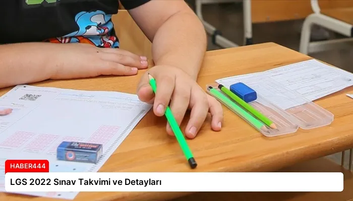 LGS 2022 Sınav Takvimi ve Detayları