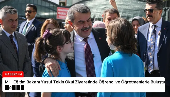 Milli Eğitim Bakanı Yusuf Tekin Okul Ziyaretinde Öğrenci ve Öğretmenlerle Buluştu ⏬👇