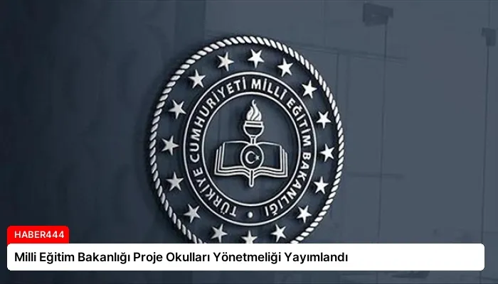 Milli Eğitim Bakanlığı Proje Okulları Yönetmeliği Yayımlandı
