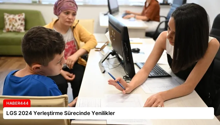 LGS 2024 Yerleştirme Sürecinde Yenilikler
