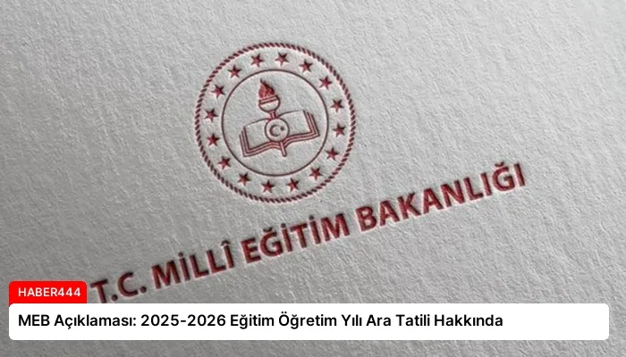 MEB Açıklaması: 2025-2026 Eğitim Öğretim Yılı Ara Tatili Hakkında