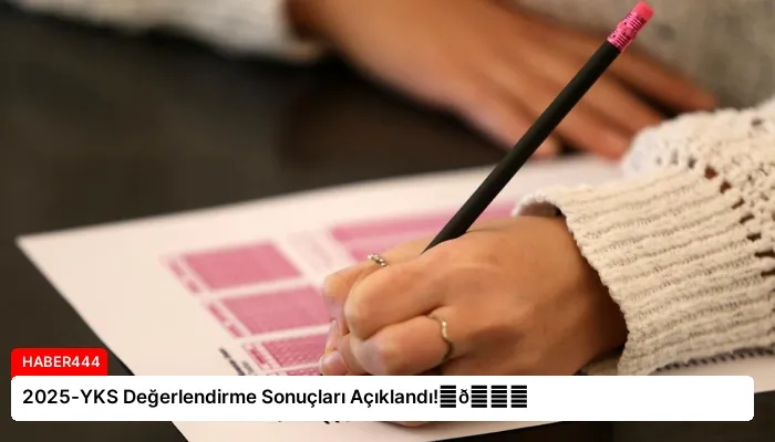 2025-YKS Değerlendirme Sonuçları Açıklandı!⏬👇