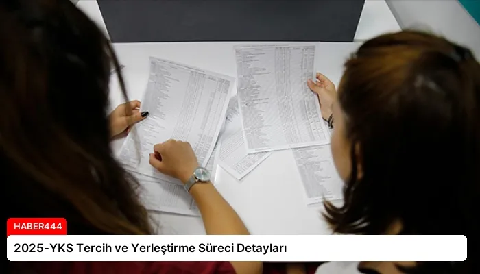 2025-YKS Tercih ve Yerleştirme Süreci Detayları