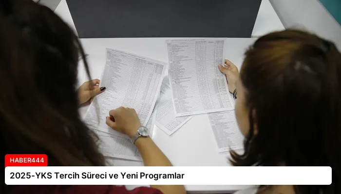 2025-YKS Tercih Süreci ve Yeni Programlar