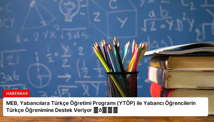 MEB, Yabancılara Türkçe Öğretimi Programı (YTÖP) ile Yabancı Öğrencilerin Türkçe Öğrenimine Destek Veriyor ⏬👇