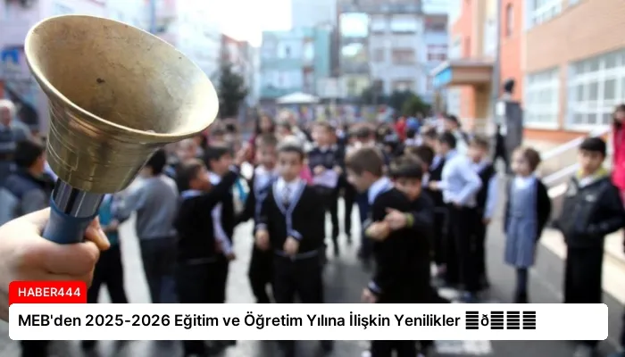 MEB’den 2025-2026 Eğitim ve Öğretim Yılına İlişkin Yenilikler ⏬👇