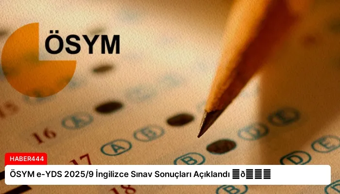ÖSYM e-YDS 2025/9 İngilizce Sınav Sonuçları Açıklandı ⏬👇
