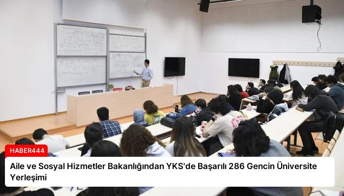 Aile ve Sosyal Hizmetler Bakanlığından YKS’de Başarılı 286 Gencin Üniversite Yerleşimi