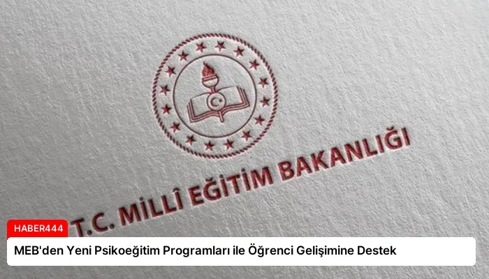 MEB’den Yeni Psikoeğitim Programları ile Öğrenci Gelişimine Destek
