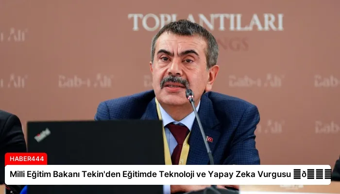 Milli Eğitim Bakanı Tekin’den Eğitimde Teknoloji ve Yapay Zeka Vurgusu ⏬👇