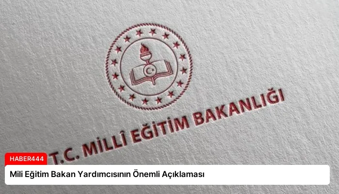 Mili Eğitim Bakan Yardımcısının Önemli Açıklaması