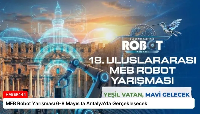 MEB Robot Yarışması 6-8 Mayıs’ta Antalya’da Gerçekleşecek