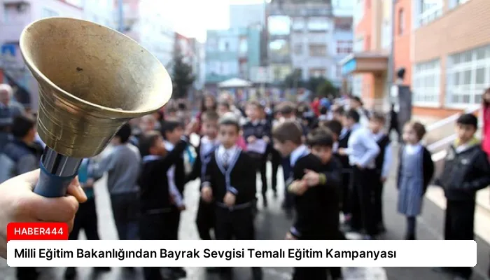 Milli Eğitim Bakanlığından Bayrak Sevgisi Temalı Eğitim Kampanyası