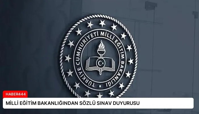 MİLLİ EĞİTİM BAKANLIĞINDAN SÖZLÜ SINAV DUYURUSU