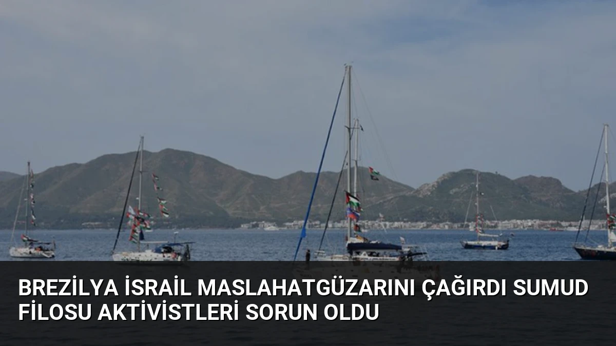 Brezilya İsrail Maslahatgüzarını Çağırdı Sumud Filosu Aktivistleri Sorun Oldu