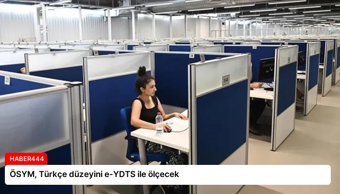 ÖSYM, Türkçe düzeyini e-YDTS ile ölçecek