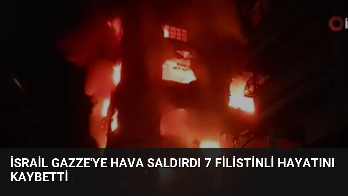 İsrail Gazze’ye Hava Saldırdı 7 Filistinli Hayatını Kaybetti