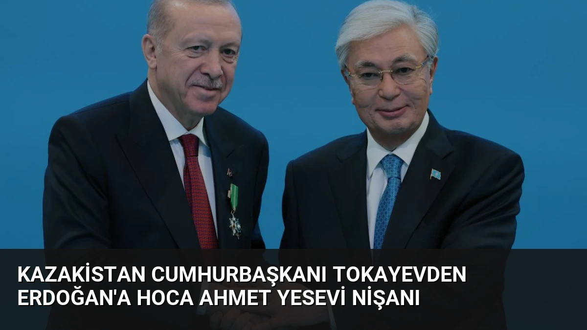 Kazakistan Cumhurbaşkanı Tokayevden Erdoğan’a Hoca Ahmet Yesevi Nişanı